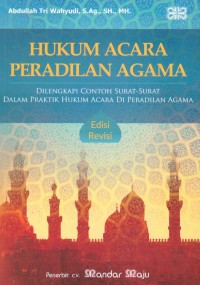 Hukum Acara Peradilan Agama: Dilengkapi contoh-contoh surat dalam Praktik Hukum Acara di Peradilan Agama Edisi Revisi