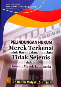 Perlindungan hukum merek terkenal untuk barang dan/atau jasa tidak sejenis dalam hukum merek Indonesia