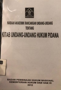 Naskah Akademik Rancangan Undang-Undang tentang Kitab Undang-Undang Hukum Pidana