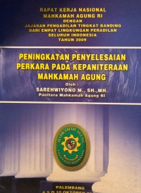 Peningkatan Penyelesaian Perkara Pada Kepaniteraan Mahkamah Agung (Rakernas MA-RI Tahun 2009)