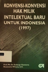 KONVENSI-KONVENSI HAK MILIK INTELEKTUAL BARU UNTUK INDONESIA (1997)