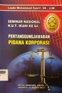 Pertanggungjawaban Pidana Korporasi: Seminar Nasional HUT IKAHI ke 64