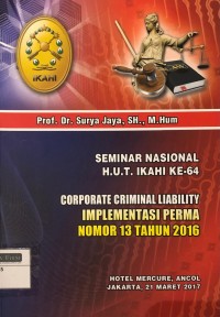 Corporate Criminal Liability Implementasi PERMA Nomor 13 Tahun 2016 : Seminar Nasional HUT IKAHI ke-64