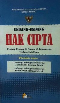 Undang-Undang Hak Cipta: UU RI Nomor 28 Tahun 2014 tentang Hak Cipta dilengkapi dengan UUD No. 14 dan UUD No. 15 Tahun 2001