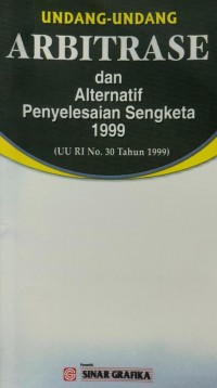 Undang-Undang Arbitrase dan Alternatif Penyelesaian Sengketa 1999 ( UU RI No. 30 Tahun 1999 )