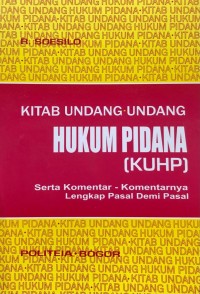 KITAB UNDANG-UNDANG HUKUM PIDANA : SERTA KOMENTAR-KOMENTARNYA  LENGKAP PASAL DEMI PASAL (KUHP)