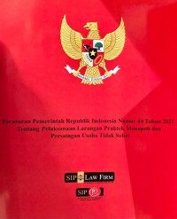 PP RI No. 44 Tahun 2021 tentang Pelaksanaan Larangan Praktek, Monopoli dan Persaingan Usaha Tidak Sehat