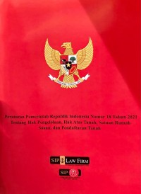 PP RI No, 18 Tahun 2021 tentang Hak Pengelolaan, Hak Atas Tanah, Satuan Rumah Susun dan Pendaftaran Tanah