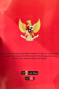 PP RI No. 43 Tahun 2021 tentang Penyelesaian ketidaksesuain Tata Ruang, Kawasan Hutan, Izin dan atau Hak Atas Tanah