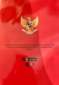 Peraturan Pemerintah Republik Indonesia Nomor 25 Tahun 2021 tentang Penyelenggaran bidang Energi dan Sumber Daya Mineral