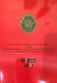 Peraturan Mahkamah Agung No.6 Tahun 2022 tentang Administrasi Pengajuan Upaya Hukum dan Persidangan Kasasi dan Peninjauan Kembali di Mahkamah Agung secara Elektronik