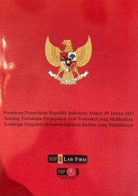 PP RI Nomor 49 Tahun 2021 tentang Perlakuan Perpajakan atas Transaksi yang Melibatkan Lembaga Pengelola Investasu dan/atau Entitas yang dimilikinya