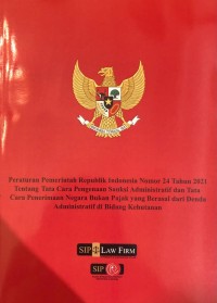 PP RI Nomor 24 Tahun 2021 tentang Tata Cara Pengenaan Sanksi Administratif dan Tata Cara Penerimaan Negara bukan pajak yang berasal dari Denda Administratif di Bidang Kehutanan