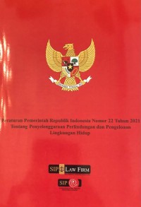 PP RI Nomor 22 Tahun 2021 tentang Penyelenggaraan Perlindungan dan Pengelolaan Lingkungan Hidup