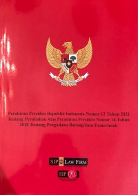 PP RI Nomor 12 Tahun 2021 tentang Perubahan atas Peraturan Presiden Nomor 16 Tahun 2018 tentan Pengadaan Barang/ Jasa Pemerintah