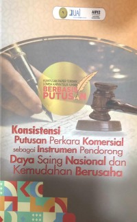 Konsistensi Putusan Perkara Komersial sebagai Instrumen Pendorong Daya Saing Nasional dan Kemudahan Berusaha