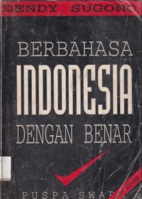 BERBAHASA INDONESIA DENGAN BENAR