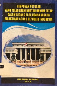 Himpunan Putusan yang telah Berkekuatan Hukum Tetap dalam Bidang Tata Usaha Negara Mahkamah Agung Republik Indonesia