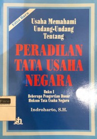 Usaha Memahami Undang-Undang Tentang Peradilan Tata Usaha Negara: Buku I Beberapa Pengertian Dasar Hukum Tata Usaha Negara