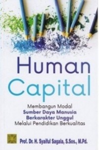 Human Capital: Membangun Modal Sumber Daya Manusia Berkarakter Unggul Melalui Pendidikan Berkualitas