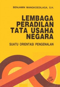 Lembaga Peradilan Tata Usaha Negara: suatu orientasi pengenalan